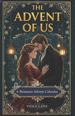 The Advent of Us: A romance advent calendar book that will stay with you through every season of your heart by Lane, Viola