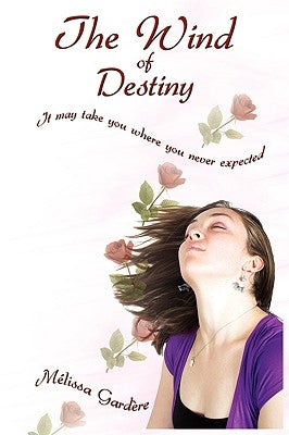 The Wind of Destiny: It May Take You Where You Never Expected by Gardre, Mlissa