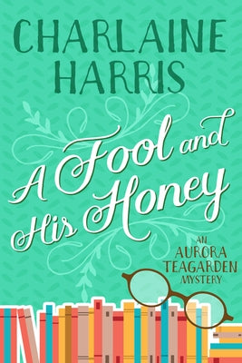 A Fool and His Honey: An Aurora Teagarden Mystery by Harris, Charlaine