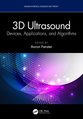 3D Ultrasound: Devices, Applications, and Algorithms by Fenster, Aaron