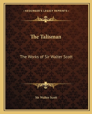 The Talisman: The Works of Sir Walter Scott by Scott, Walter