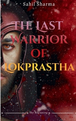 The Last Warrior Of Lokprastha by Sharma, Sahil