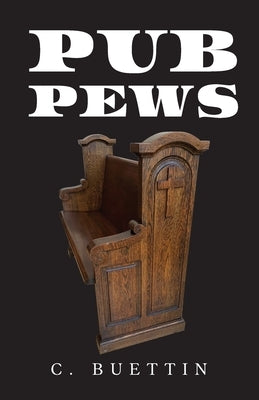 Pub Pews by Buettin, C.