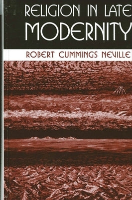 Religion in Late Modernity by Neville, Robert Cummings