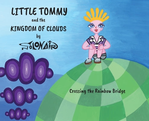 Little Tommy and the Kingdom of Clouds: Crossing the Rainbow Bridge by Solonair, Nick