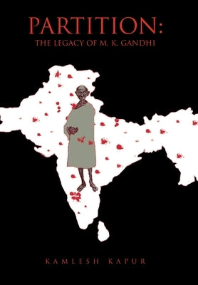 Partition: The Legacy of M. K. Gandhi by Kapur, Kamlesh