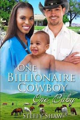 One Billionaire Cowboy, One Baby: A BWWM Western Pregnancy Romance For Adults by Shaw, Steffy