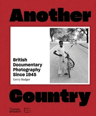 Another Country: British Documentary Photography Since 1945 by Badger, Gerry