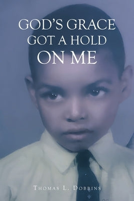 God's Grace Got a Hold on Me by Dobbins, Thomas L.