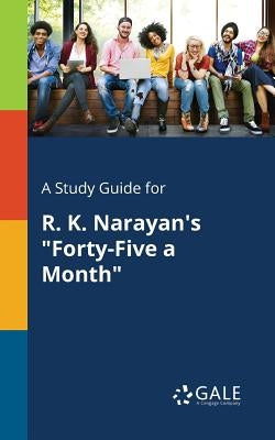 A Study Guide for R. K. Narayan's "Forty-Five a Month" by Gale, Cengage Learning