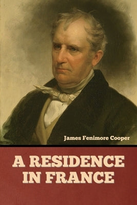 A Residence in France by Cooper, James Fenimore