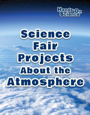 Science Fair Projects about the Atmosphere by Gardner, Robert