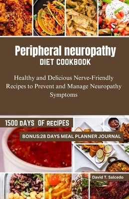 Peripheral neuropathy diet cookbook: Healthy and Delicious Nerve-Friendly Recipes to Prevent and Manage Neuropathy Symptoms by Salcedo, David