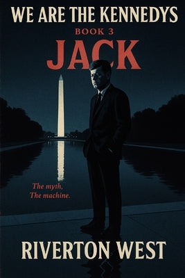 We Are The Kennedys - Book 3: Jack by West, Riverton