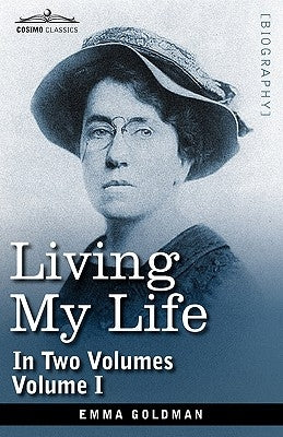 Living My Life, in Two Volumes: Vol. I by Goldman, Emma