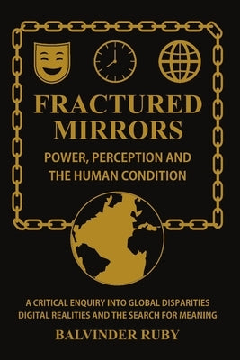 Fractured Mirrors - Power Perception And The Human Condition by Ruby, Balvinder