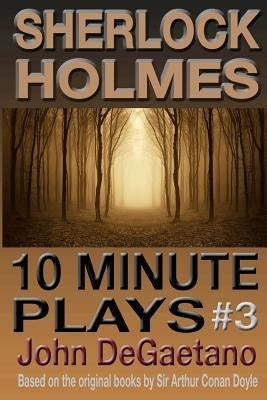 Sherlock Holmes 10 Minute Plays #3 by DeGaetano, John