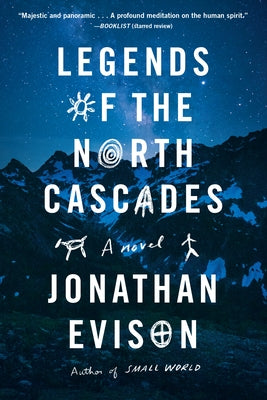 Legends of the North Cascades by Evison, Jonathan