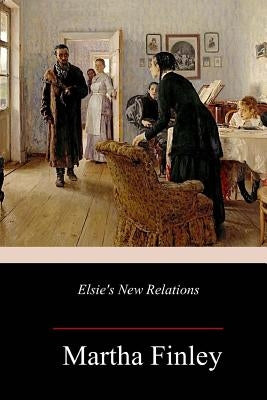 Elsie's New Relations by Finley, Martha