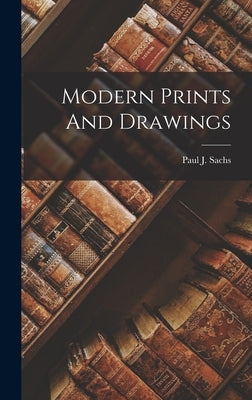 Modern Prints And Drawings by Sachs, Paul J.