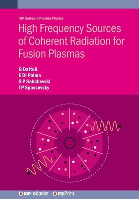 High Frequency Sources of Coherent Radiation for Fusion Plasmas by Dattoli, Giuseppe