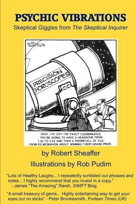 Psychic Vibrations: Skeptical Giggles from the Skeptical Inquirer by Pudim, Rob