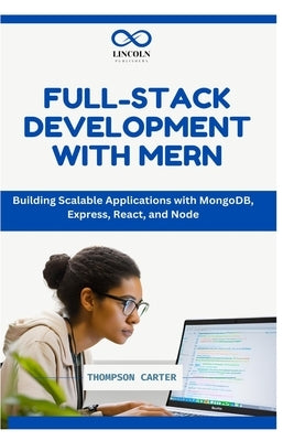 Full-Stack Development with Mern: Building Scalable Applications with MongoDB, Express, React, and Node by Carter, Thompson