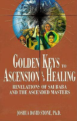 Golden Keys to Ascension and Healing: Revelations of Sai Baba and the Ascended Masters by Stone, Joshua David