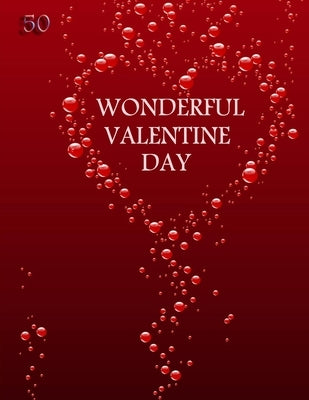 Wonderful Valentine Day Book 50: Coloring Book Featuring Romantic, Beautiful and Fun Valentine's Day Designs for Stress and Relaxation by Art, Perfect