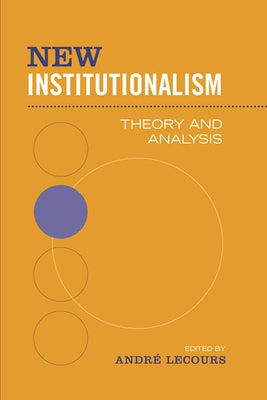 New Institutionalism: Theory and Analysis by Lecours, Andr�