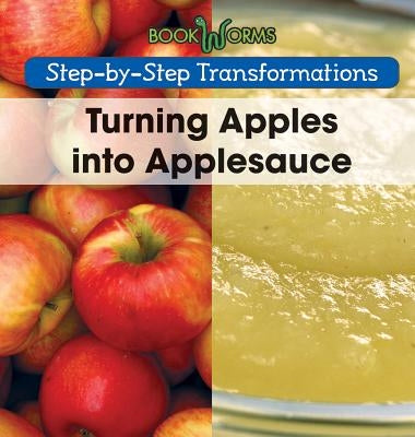 Turning Apples Into Applesauce by Reynolds, Wendy