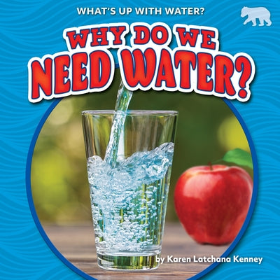 Why Do We Need Water? by Kenney, Karen
