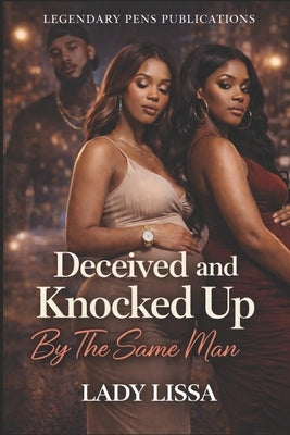 Deceived and Knocked Up By The Same Man by Lissa, Lady