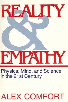 Reality and Empathy: Physics, Mind, and Science in the 21st Century by Comfort, Alex