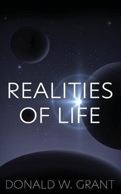 Realities of Life: A Collection of Poems by Grant, Donald W.