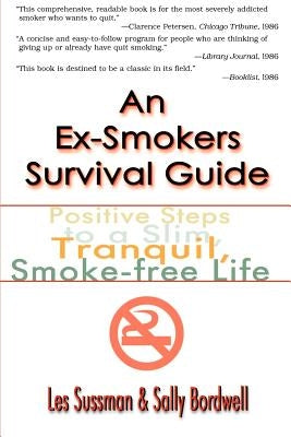 An Ex-Smoker's Survival Guide: Positive Steps to a Slim, Tranquil, Smoke-Free Life by Sussman, Les