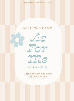 As for Me - Teen Girls' Bible Study Book: Life Through the Lens of the Psalms by Camp, Adrienne