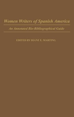 Women Writers of Spanish America: An Annotated Bio-Bibliographical Guide by Marting, Diane E.