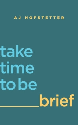take time to be brief by Hofstetter, Aj