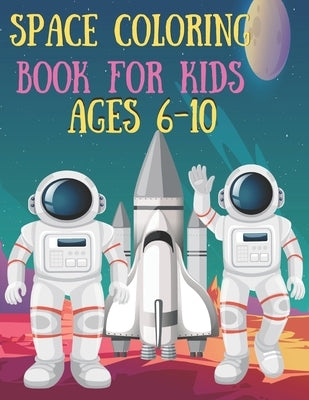 Space Coloring Book for Kids Ages 6-10: Space Coloring with Planets, Space Ships, Rockets by Rowese, Araoy