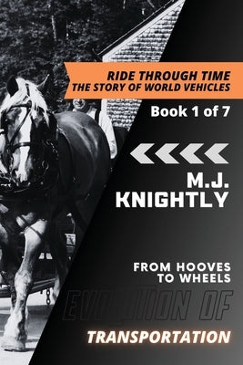 Evolution of Transportation: Domestication and Early Vehicles by M J Knightly