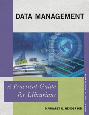 Data Management: A Practical Guide for Librarians by Henderson, Margaret E.