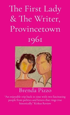 The First Lady & The Writer, Provincetown 1961 by Pizzo, Brenda L.