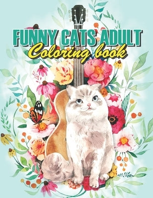 Funny Cats Adult Coloring book: Cat Coloring Books For Adults Funny, A Funny And Irreverent Coloring Book For Cat Lovers (For All Ages) by Levendoski, Susan