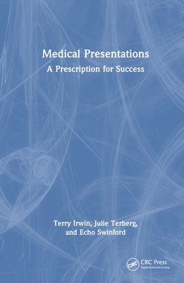 Medical Presentations: A Prescription for Success by Irwin, Terry