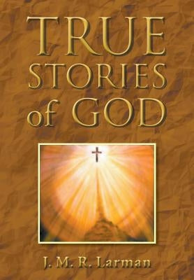 True Stories of God by Larman, J. M. R.