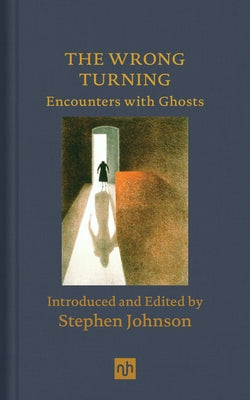 The Wrong Turning: Encounters with Ghosts by Johnson, Stephen