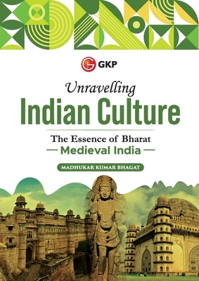 Unravelling Indian Culture: Medieval India by Madhukar K Bhagat by Bhagat, Madhukar Kumar