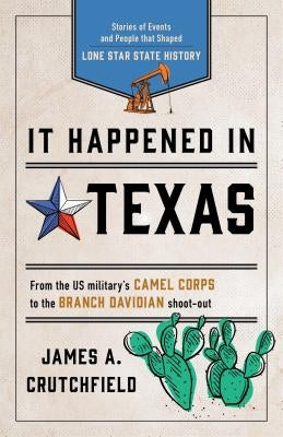 It Happened in Texas: Stories of Events and People That Shaped Lone Star State History by Crutchfield, James A.