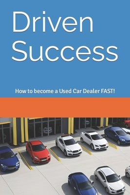 Driven Success: How to become a Used Car Dealer FAST! by Black, Coach